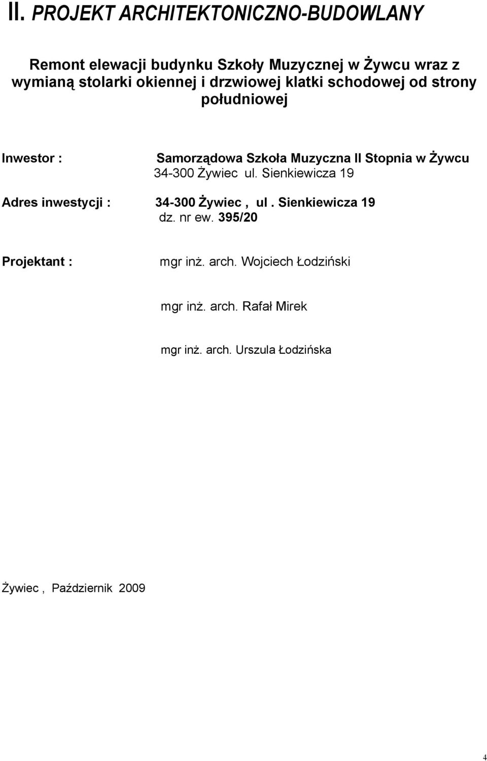 Stopnia w Żywcu ᐗ劇ᐗ劇ᐗ劇ᐗ劇ᐗ劇ᐗ劇 匧ywiec ul. ienkiewicza 19 Adres inwestycji : 34-300 Żywiec, ul.