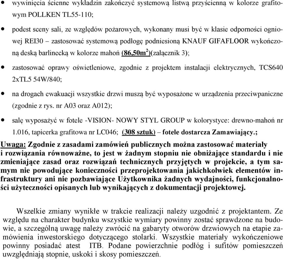 elektrycznych, TCS640 2xTL5 54W/840; na drogach ewakuacji wszystkie drzwi muszą być wyposażone w urządzenia przeciwpaniczne (zgodnie z rys.