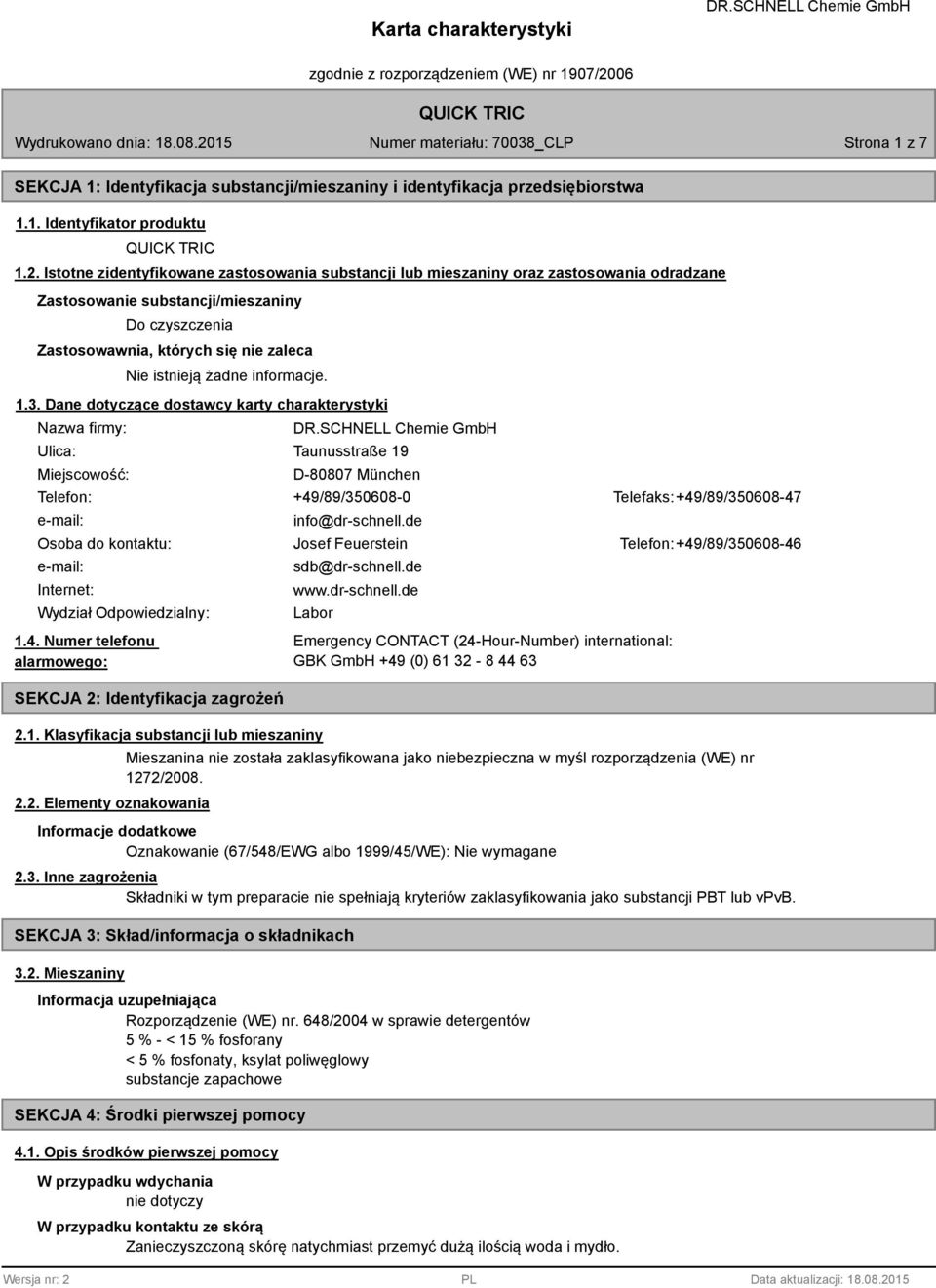 Dane dotyczące dostawcy karty charakterystyki Nazwa firmy: Ulica: Miejscowość: Taunusstraße 19 D-80807 München Telefon: +49/89/350608-0 Telefaks: +49/89/350608-47 e-mail: info@dr-schnell.