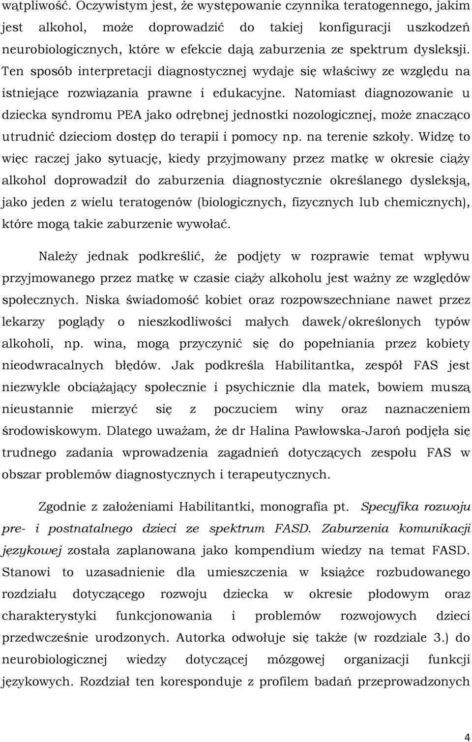 dysleksji. Ten sposób interpretacji diagnostycznej wydaje się właściwy ze względu na istniejące rozwiązania prawne i edukacyjne.