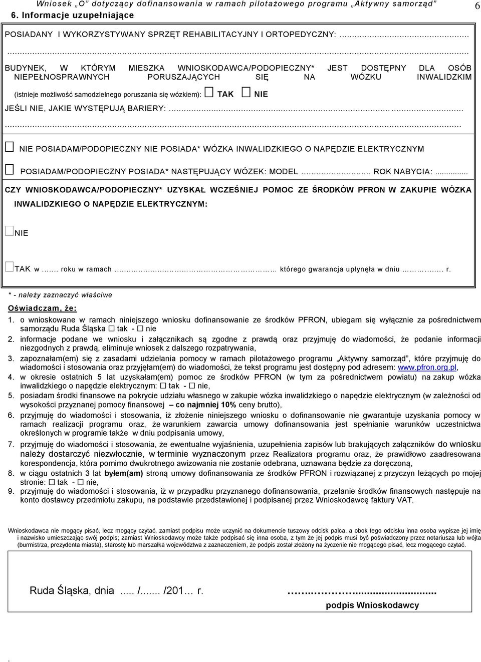 O NAPĘDZIE ELEKTRYCZNYM POSIADAM/PODOPIECZNY POSIADA* NASTĘPUJĄCY WÓZEK: MODEL ROK NABYCIA: CZY WNIOSKODAWCA/PODOPIECZNY* UZYSKAŁ WCZEŚNIEJ POMOC ZE ŚRODKÓW PFRON W ZAKUPIE WÓZKA INWALIDZKIEGO O