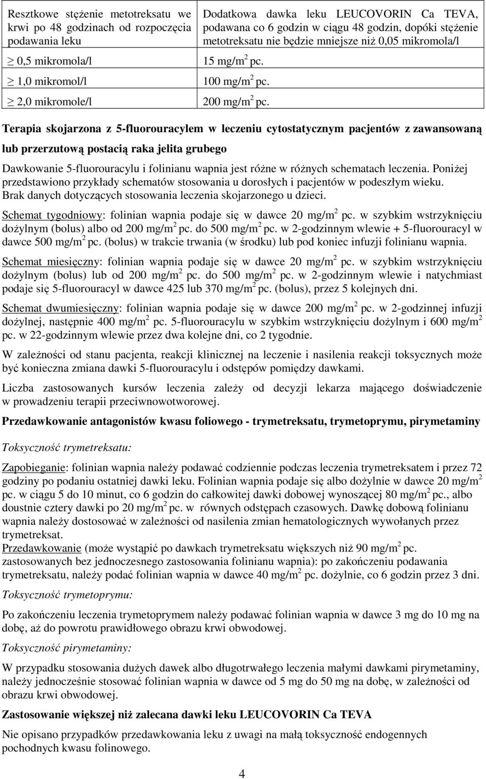 Terapia skojarzona z 5-fluorouracylem w leczeniu cytostatycznym pacjentów z zawansowaną lub przerzutową postacią raka jelita grubego Dawkowanie 5-fluorouracylu i folinianu wapnia jest róŝne w róŝnych