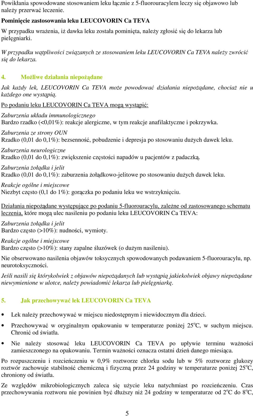 W przypadku wątpliwości związanych ze stosowaniem leku LEUCOVORIN Ca TEVA naleŝy zwrócić się do lekarza. 4.