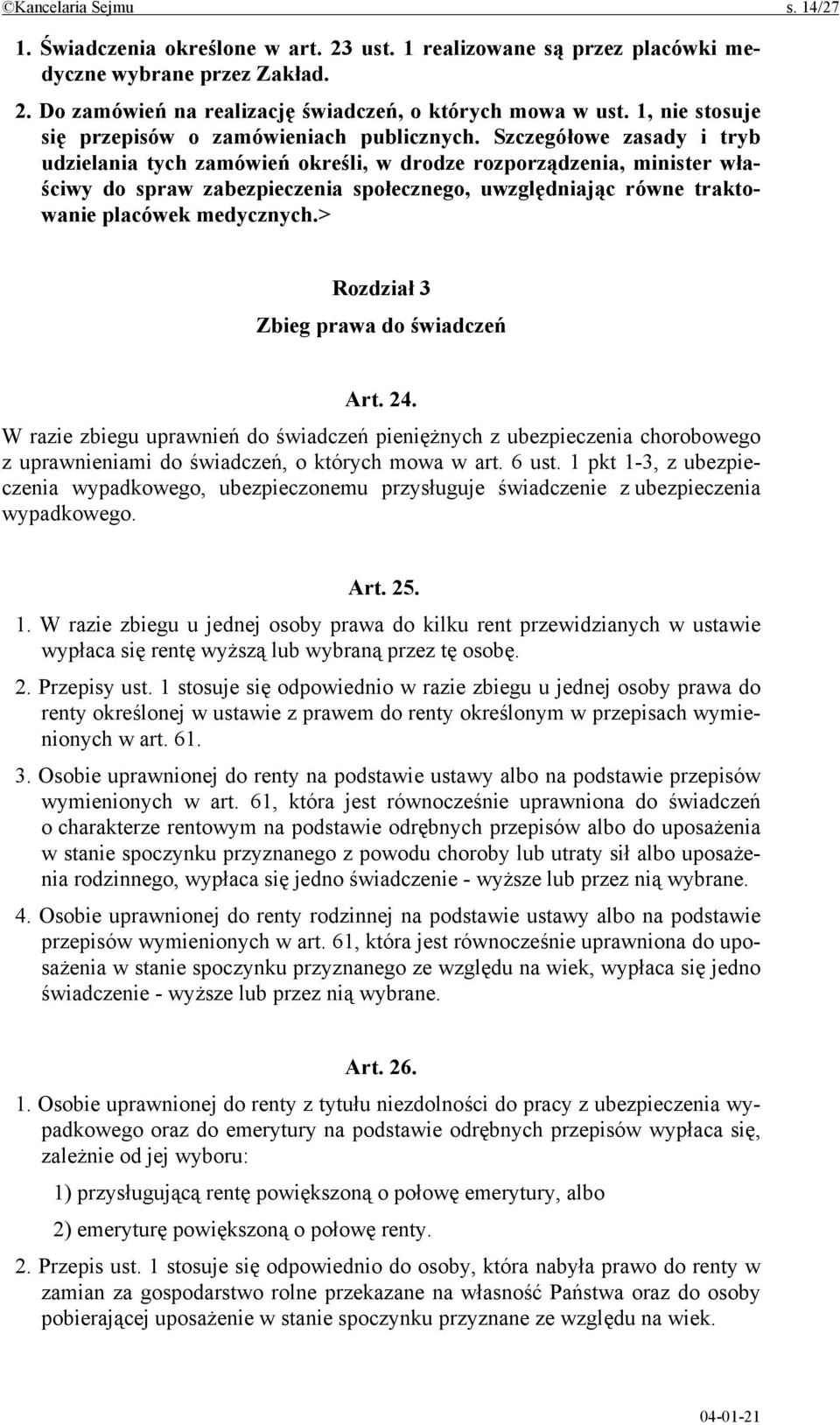 Szczegółowe zasady i tryb udzielania tych zamówień określi, w drodze rozporządzenia, minister właściwy do spraw zabezpieczenia społecznego, uwzględniając równe traktowanie placówek medycznych.