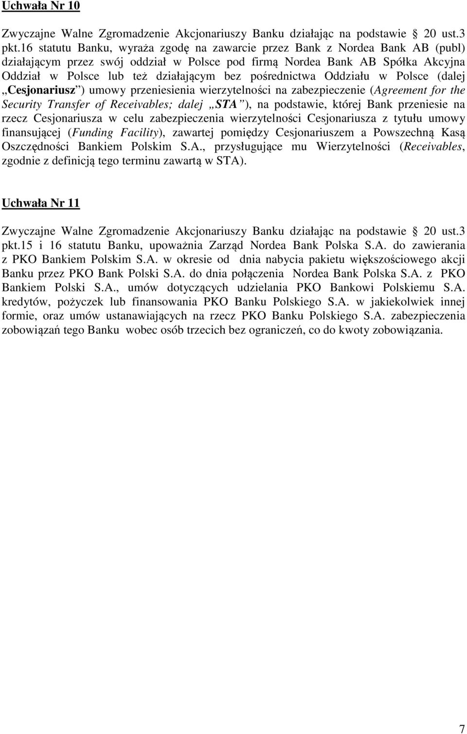 pośrednictwa Oddziału w Polsce (dalej Cesjonariusz ) umowy przeniesienia wierzytelności na zabezpieczenie (Agreement for the Security Transfer of Receivables; dalej STA ), na podstawie, której Bank