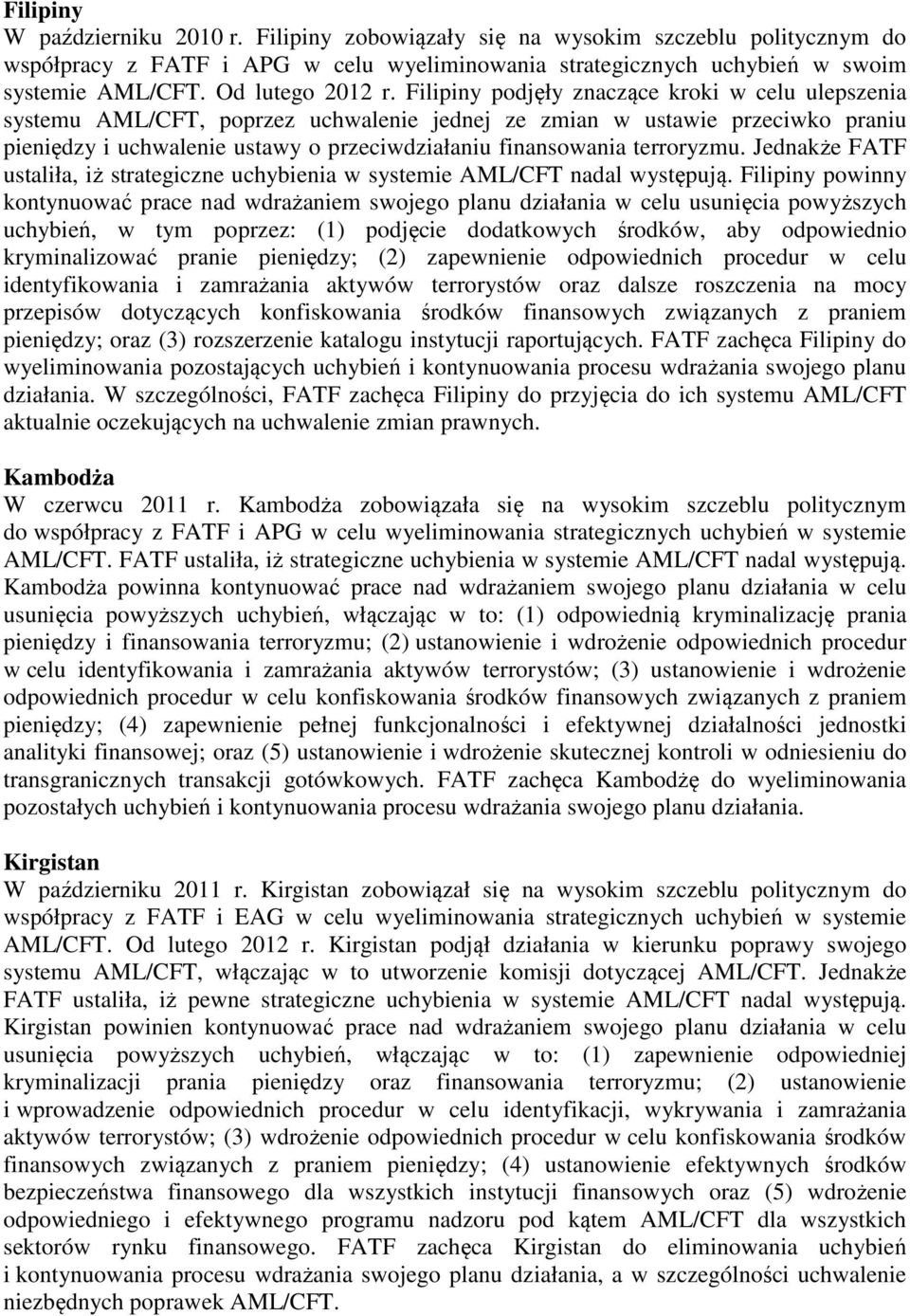 Filipiny podjęły znaczące kroki w celu ulepszenia systemu AML/CFT, poprzez uchwalenie jednej ze zmian w ustawie przeciwko praniu pieniędzy i uchwalenie ustawy o przeciwdziałaniu finansowania