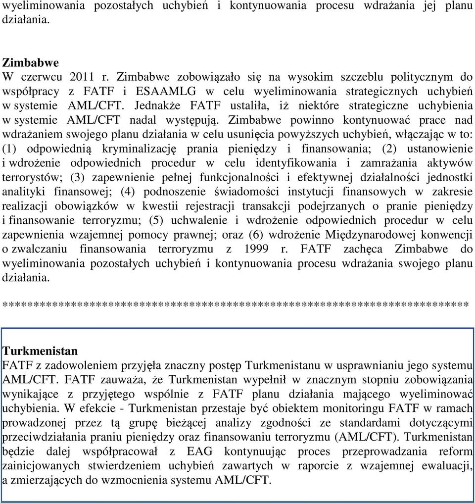 Jednakże FATF ustaliła, iż niektóre strategiczne uchybienia w systemie AML/CFT nadal występują.