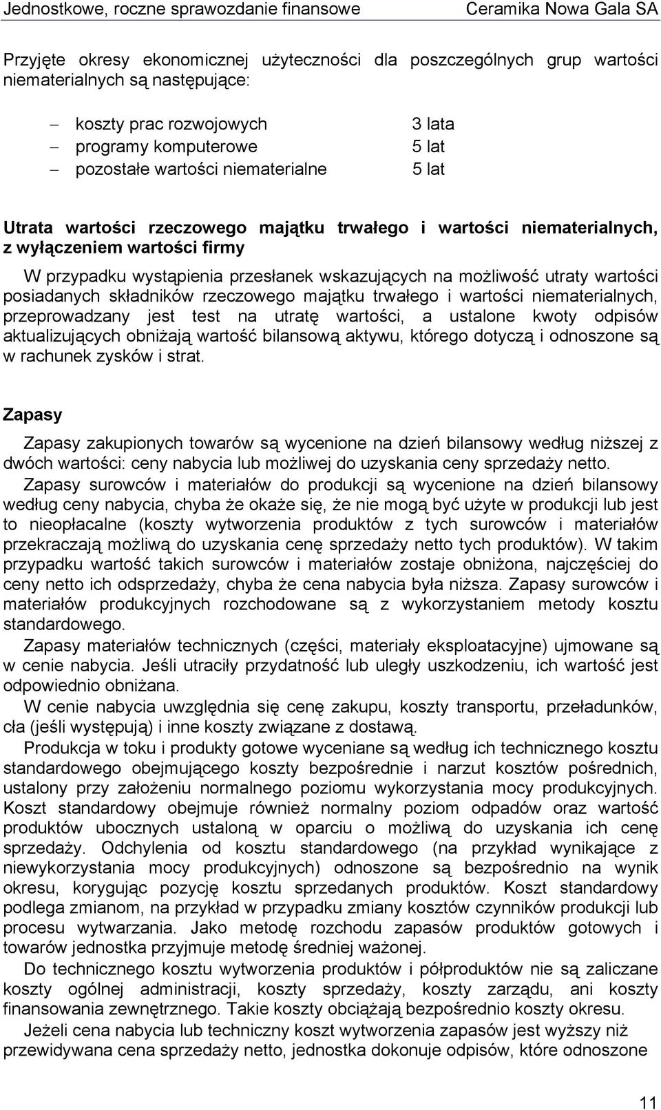 składników rzeczowego majątku trwałego i wartości niematerialnych, przeprowadzany jest test na utratę wartości, a ustalone kwoty odpisów aktualizujących obniżają wartość bilansową aktywu, którego