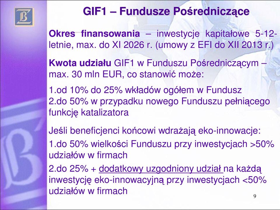 do 50% w przypadku nowego Funduszu pe ni cego funkcj katalizatora Je li beneficjenci ko cowi wdra aj eko-innowacje: 1.