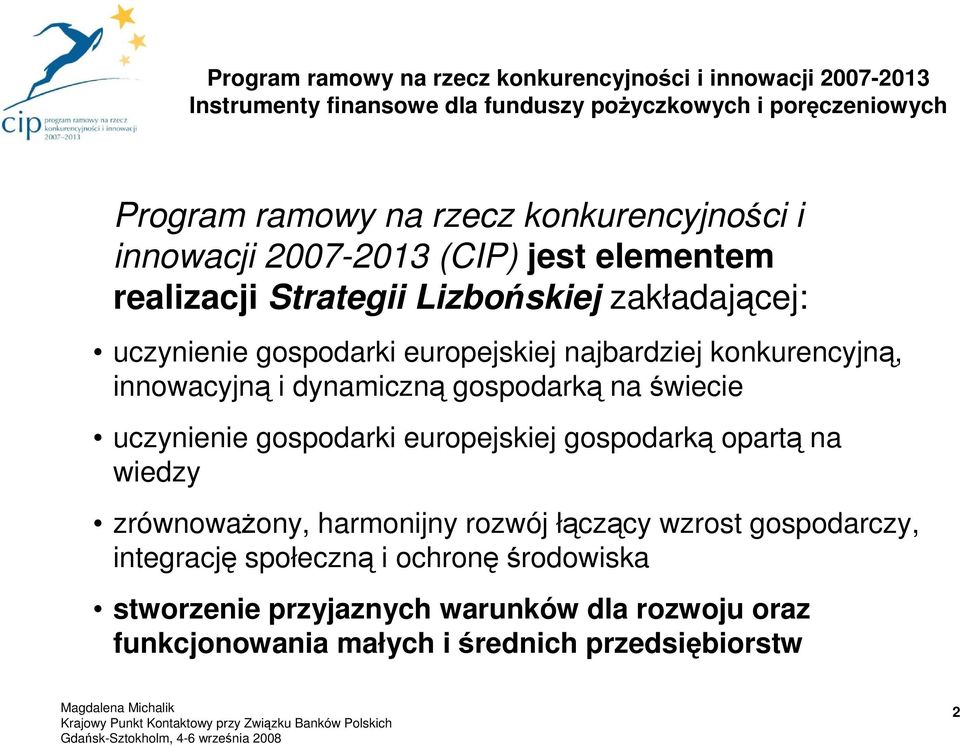 konkurencyjną, innowacyjną i dynamiczną gospodarką na świecie uczynienie gospodarki europejskiej gospodarką opartą na wiedzy zrównowaŝony, harmonijny rozwój