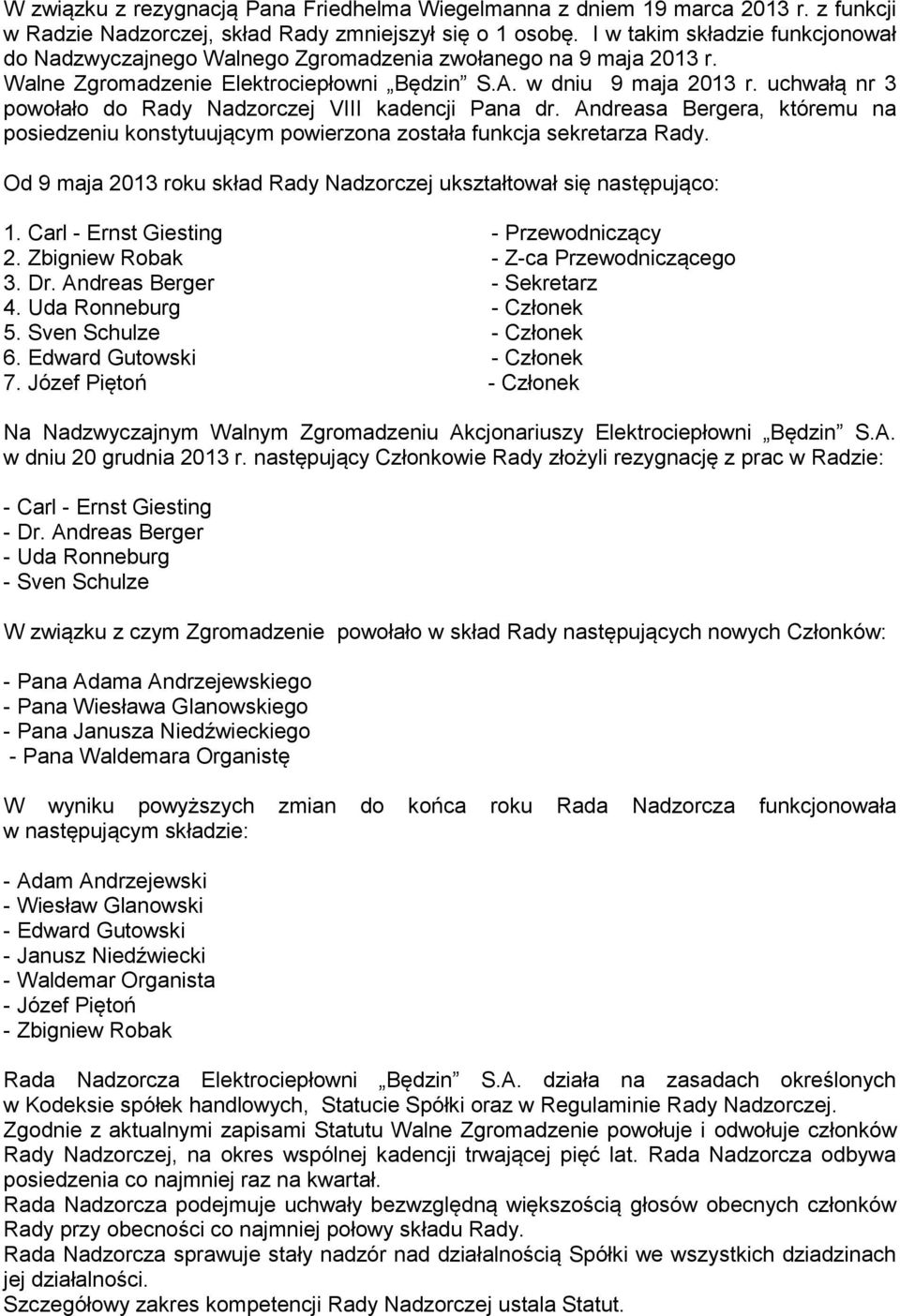 uchwałą nr 3 powołało do Rady Nadzorczej VIII kadencji Pana dr. Andreasa Bergera, któremu na posiedzeniu konstytuującym powierzona została funkcja sekretarza Rady.