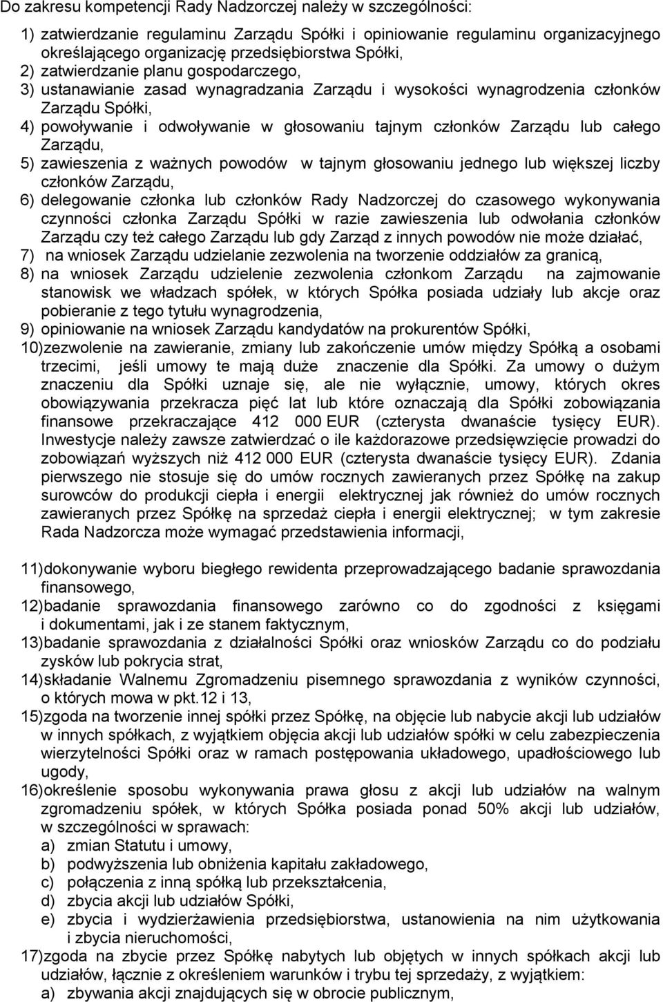 lub całego Zarządu, 5) zawieszenia z ważnych powodów w tajnym głosowaniu jednego lub większej liczby członków Zarządu, 6) delegowanie członka lub członków Rady Nadzorczej do czasowego wykonywania