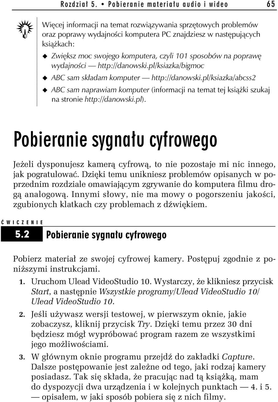 czyli 101 sposobów na poprawę wydajności http://danowski.pl/ksiazka/bigmoc ABC sam składam komputer http://danowski.