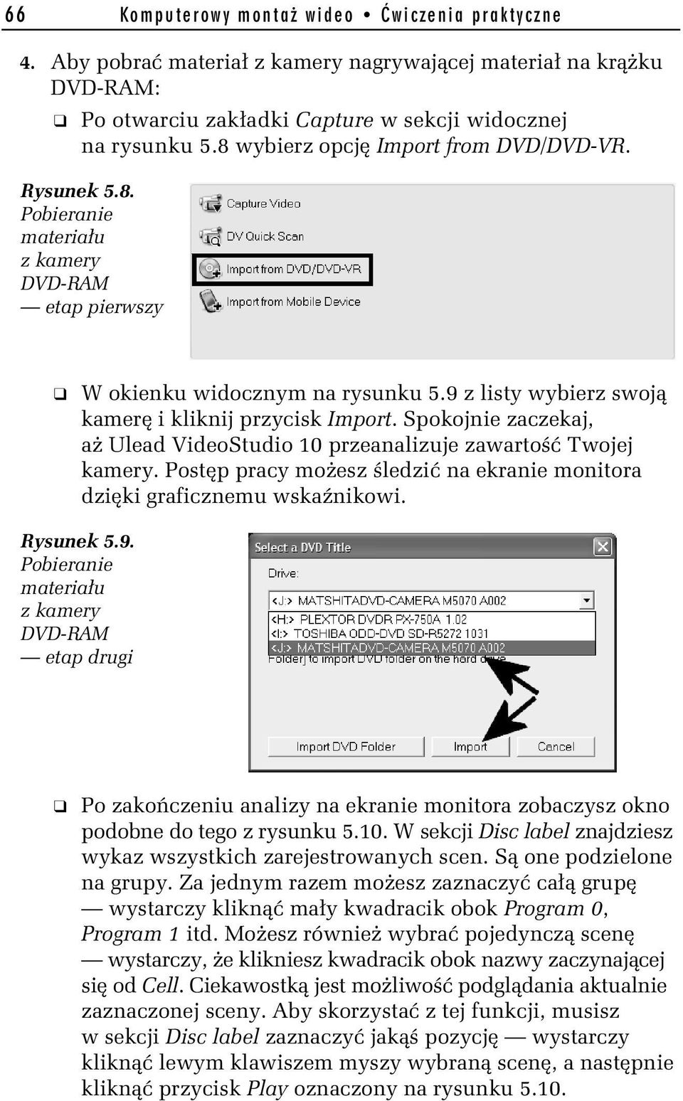 Spokojnie zaczekaj, aż Ulead VideoStudio 10 przeanalizuje zawartość Twojej kamery. Postęp pracy możesz śledzić na ekranie monitora dzięki graficznemu wskaźnikowi. Rysunek 5.9.