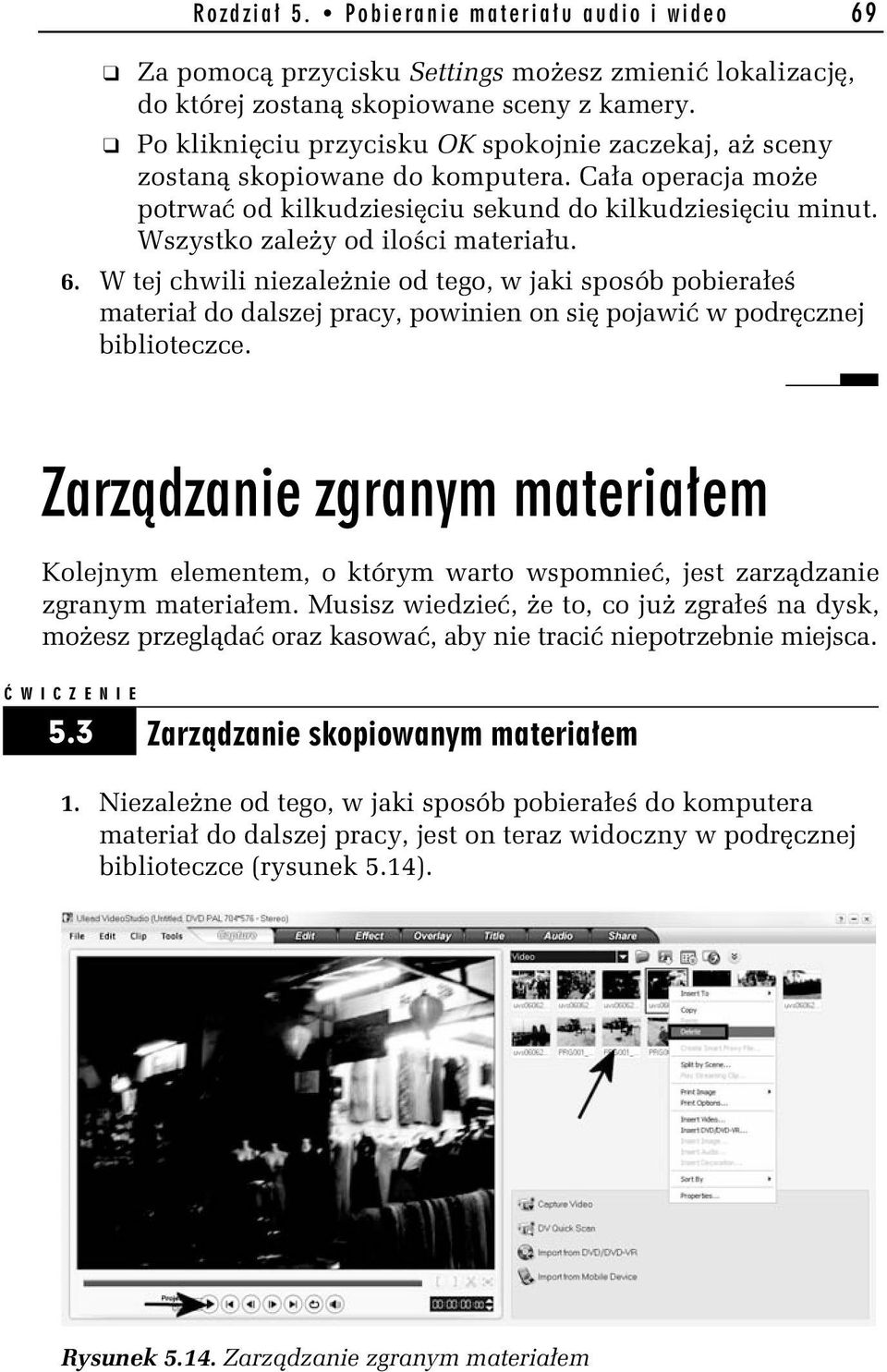 W tej chwili niezależnie od tego, w jaki sposób pobierałeś materiał do dalszej pracy, powinien on się pojawić w podręcznej biblioteczce.