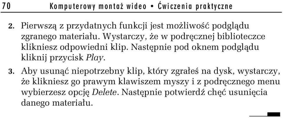 Wystarczy, że w podręcznej biblioteczce klikniesz odpowiedni klip.