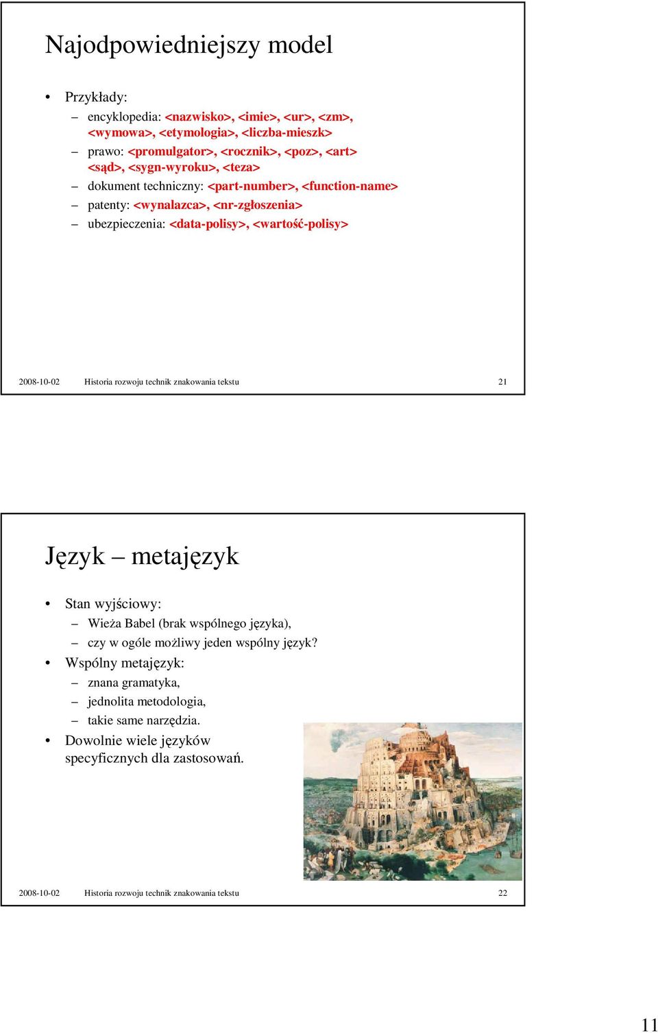 2008-10-02 Historia rozwoju technik znakowania tekstu 21 Język metajęzyk Stan wyjściowy: WieŜa Babel (brak wspólnego języka), czy w ogóle moŝliwy jeden wspólny język?