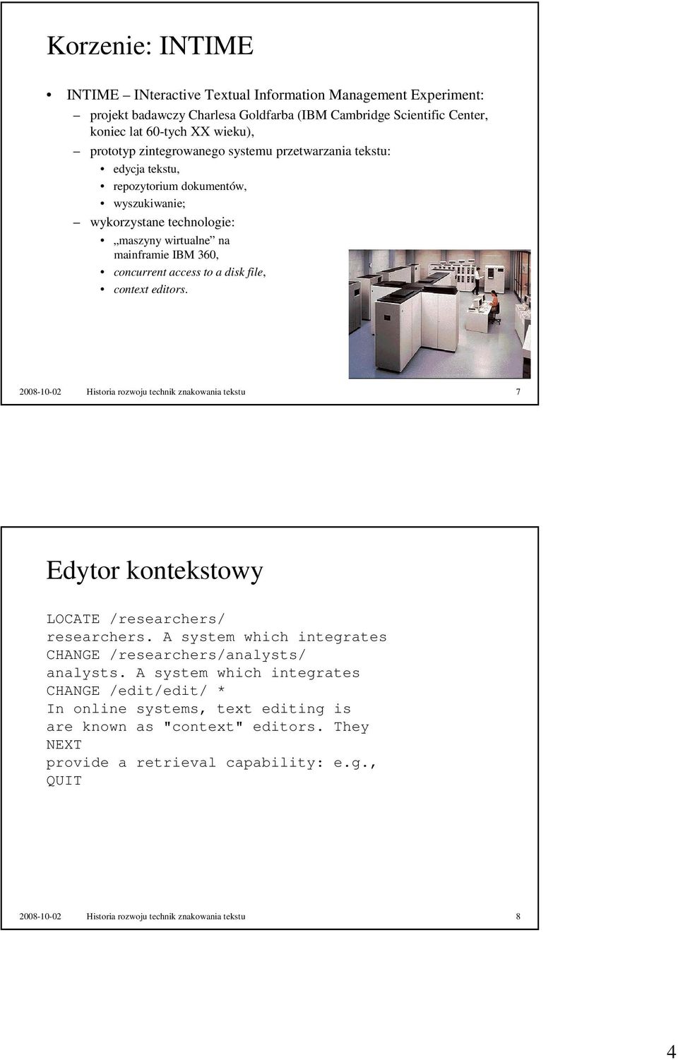 context editors. 2008-10-02 Historia rozwoju technik znakowania tekstu 7 Edytor kontekstowy LOCATE /researchers/ researchers. A system which integrates CHANGE /researchers/analysts/ analysts.