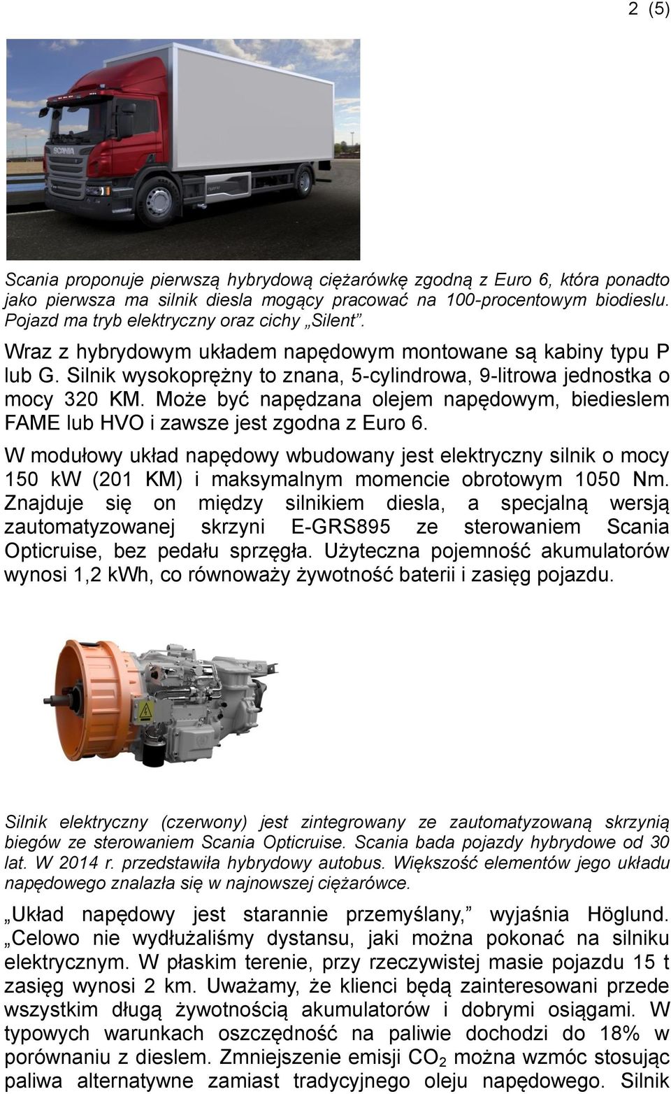 Może być napędzana olejem napędowym, biedieslem FAME lub HVO i zawsze jest zgodna z Euro 6.