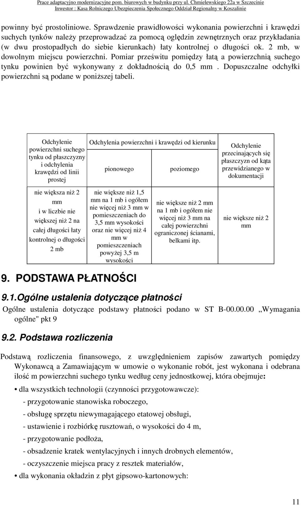 kontrolnej o długości ok. 2 mb, w dowolnym miejscu powierzchni. Pomiar prześwitu pomiędzy łatą a powierzchnią suchego tynku powinien być wykonywany z dokładnością do 0,5 mm.