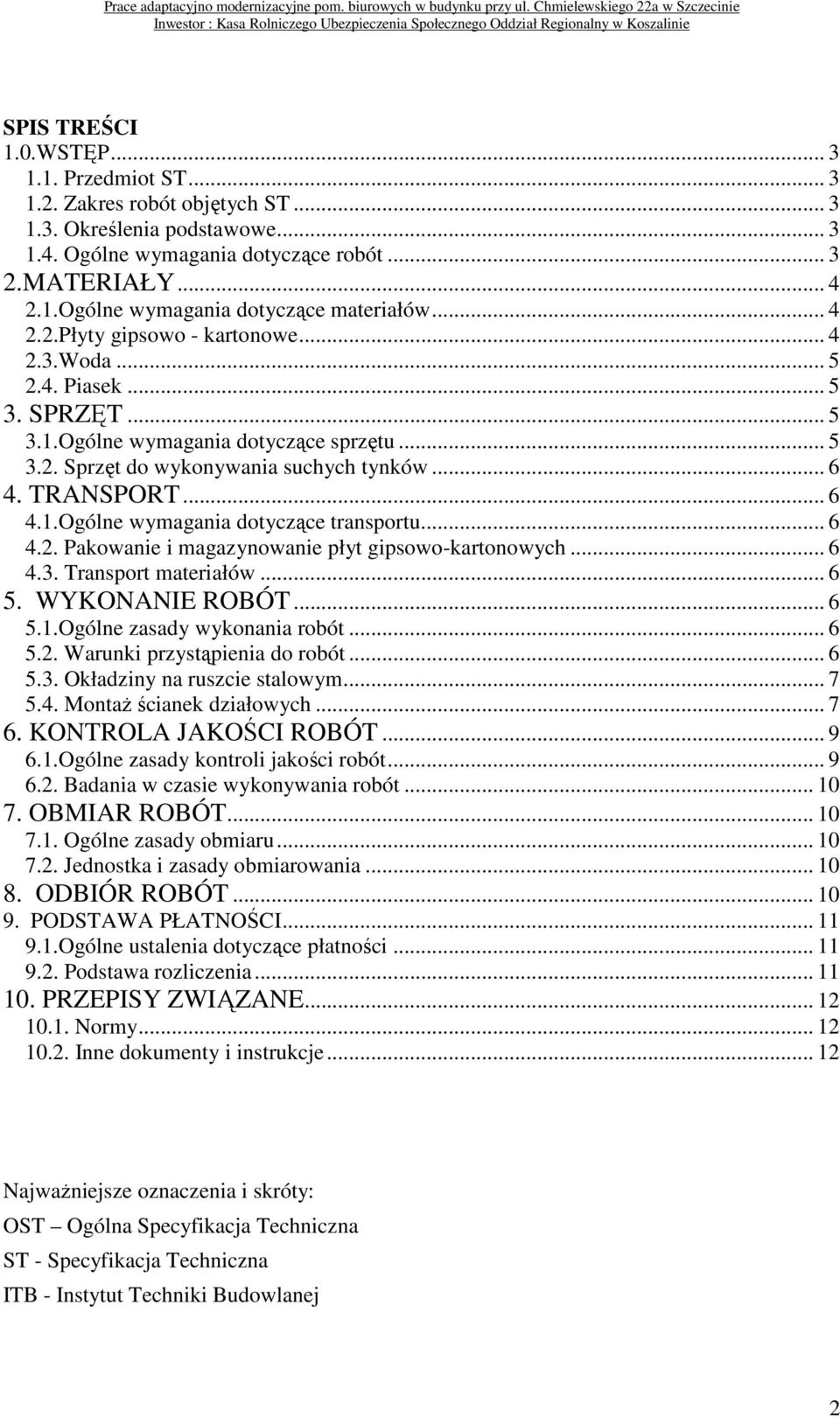 .. 6 4.2. Pakowanie i magazynowanie płyt gipsowo-kartonowych... 6 4.3. Transport materiałów... 6 5. WYKONANIE ROBÓT... 6 5.1.Ogólne zasady wykonania robót... 6 5.2. Warunki przystąpienia do robót.