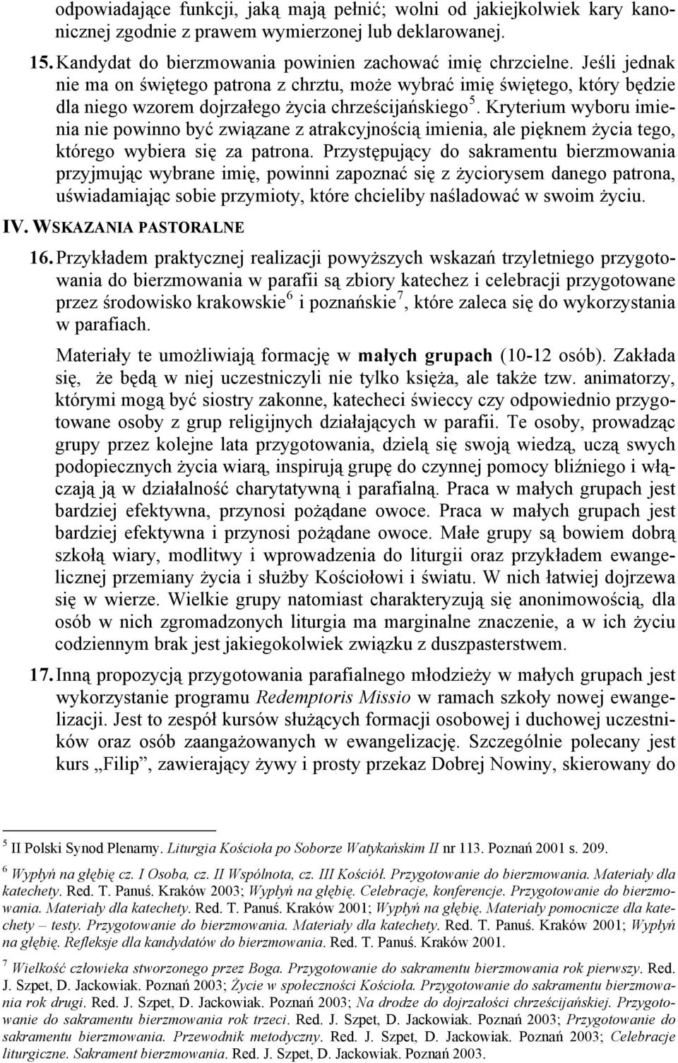 Kryterium wyboru imienia nie powinno być związane z atrakcyjnością imienia, ale pięknem życia tego, którego wybiera się za patrona.