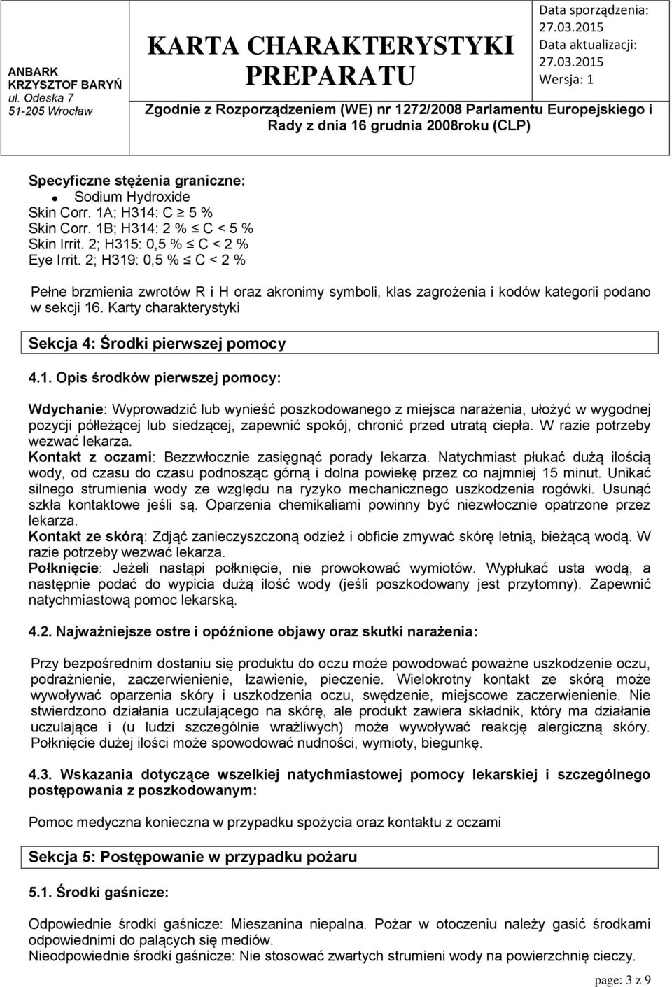 : 0,5 % C < 2 % Pełne brzmienia zwrotów R i H oraz akronimy symboli, klas zagrożenia i kodów kategorii podano w sekcji 16