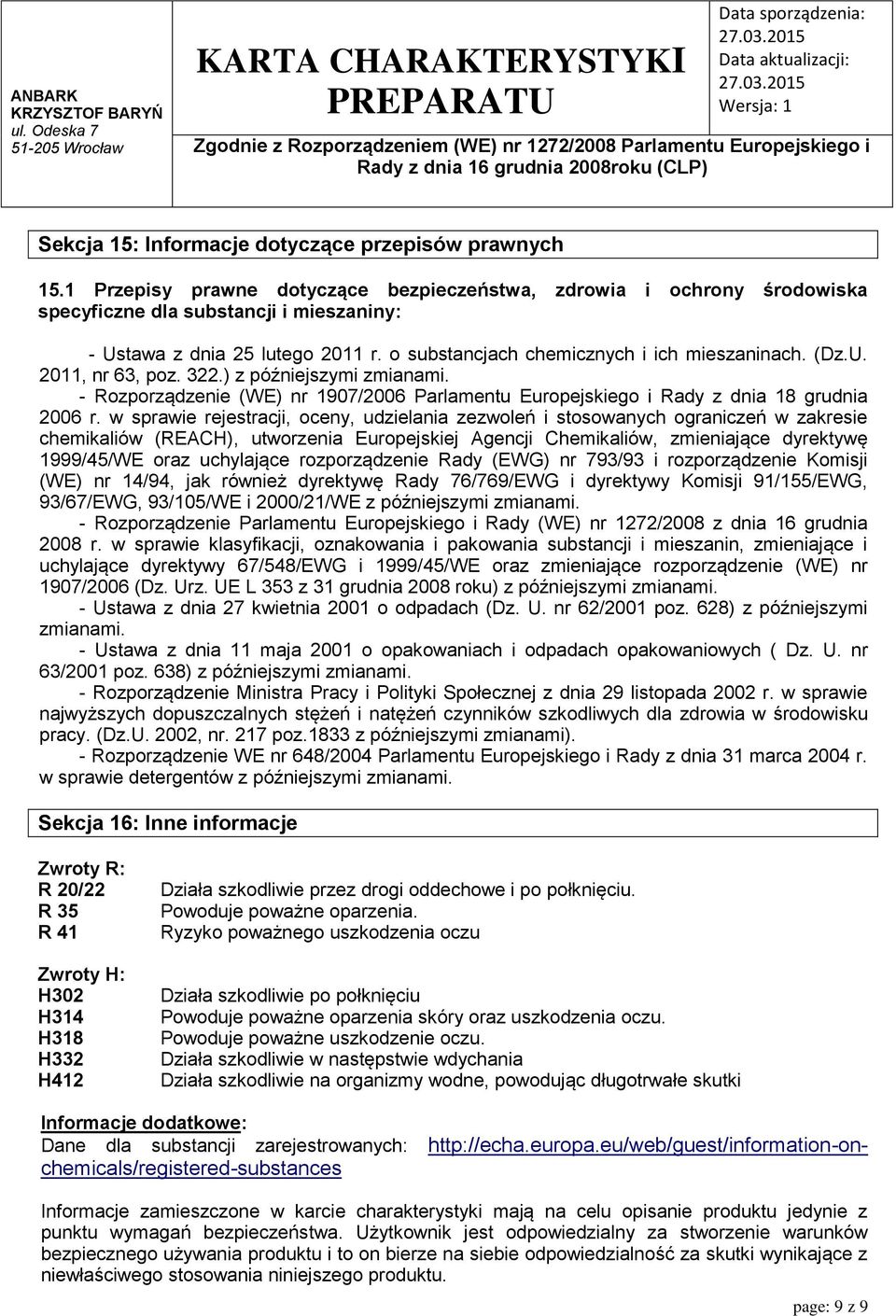 U. 2011, nr 63, poz. 322.) z późniejszymi zmianami. - Rozporządzenie (WE) nr 1907/2006 Parlamentu Europejskiego i Rady z dnia 18 grudnia 2006 r.