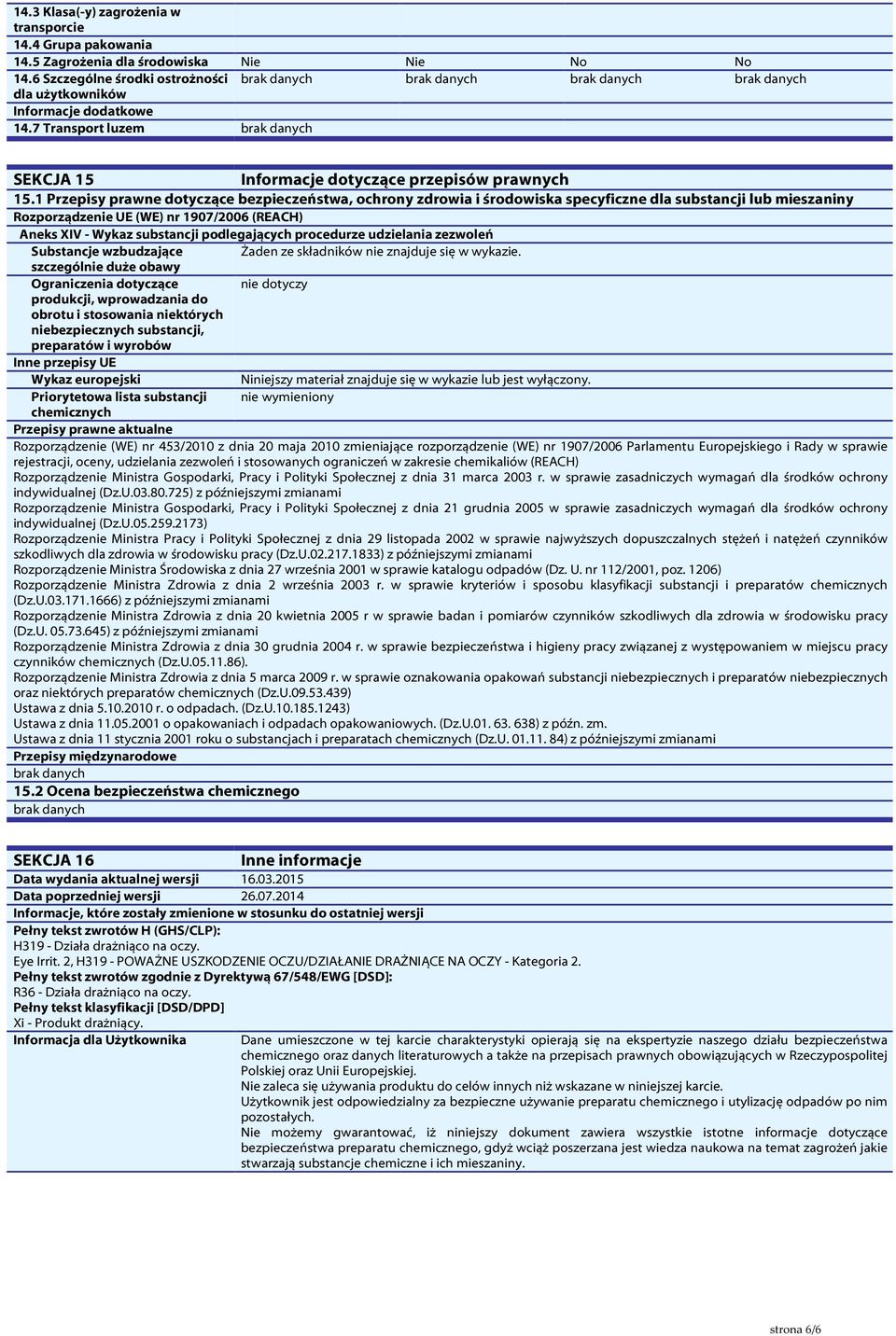 1 Przepisy prawne dotyczące bezpieczeństwa, ochrony zdrowia i środowiska specyficzne dla substancji lub mieszaniny Rozporządzenie UE (WE) nr 1907/2006 (REACH) Aneks XIV - Wykaz substancji