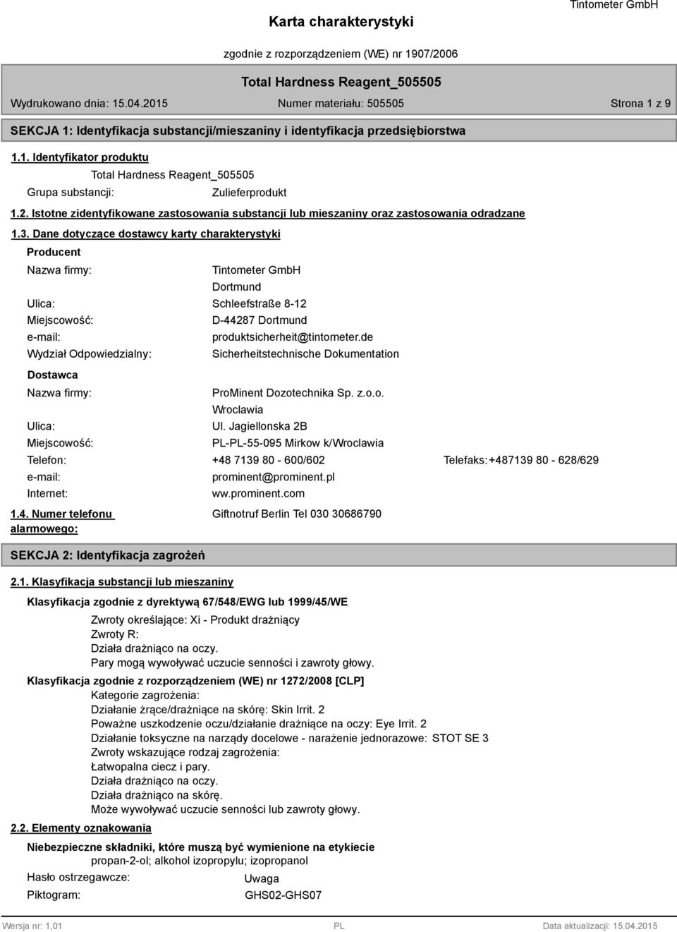 . Dane dotyczące dostawcy karty charakterystyki Producent Nazwa firmy: Ulica: Miejscowość: e-mail: Wydział Odpowiedzialny: Dostawca Nazwa firmy: Ulica: Miejscowość: Telefon: e-mail: Internet: 1.4.