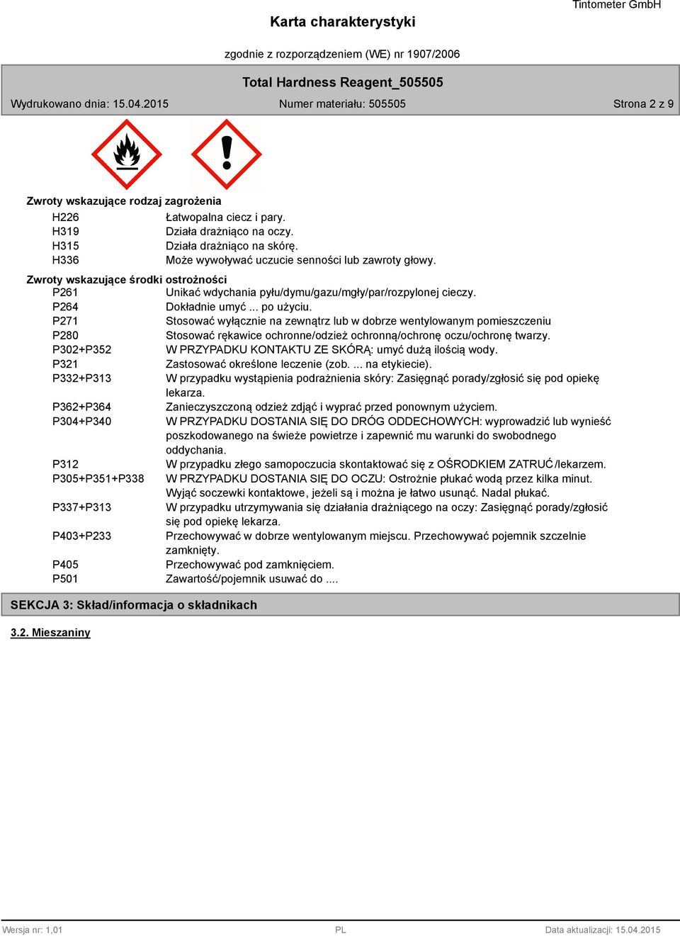 P271 Stosować wyłącznie na zewnątrz lub w dobrze wentylowanym pomieszczeniu P280 Stosować rękawice ochronne/odzież ochronną/ochronę oczu/ochronę twarzy.