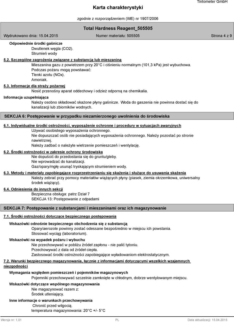 Podczas pożaru mogą powstawać: Tlenki azotu (NOx). Amoniak. 5.. Informacje dla straży pożarnej Nosić przenośny aparat oddechowy i odzież odporną na chemikalia.