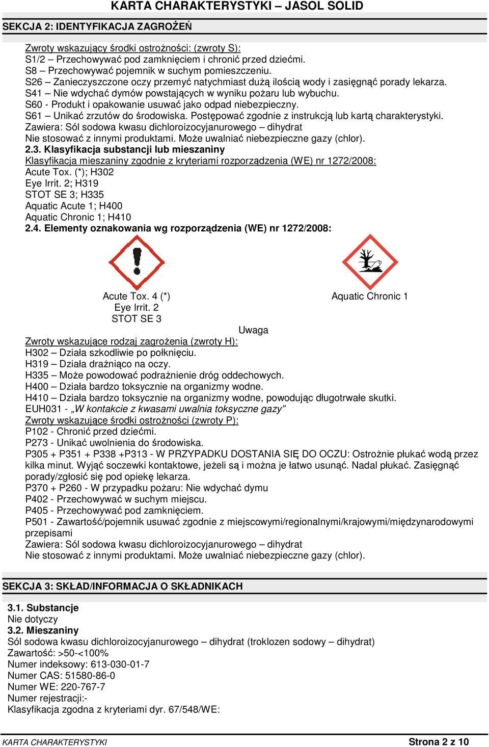 S41 Nie wdychać dymów powstających w wyniku pożaru lub wybuchu. S60 - Produkt i opakowanie usuwać jako odpad niebezpieczny. S61 Unikać zrzutów do środowiska.