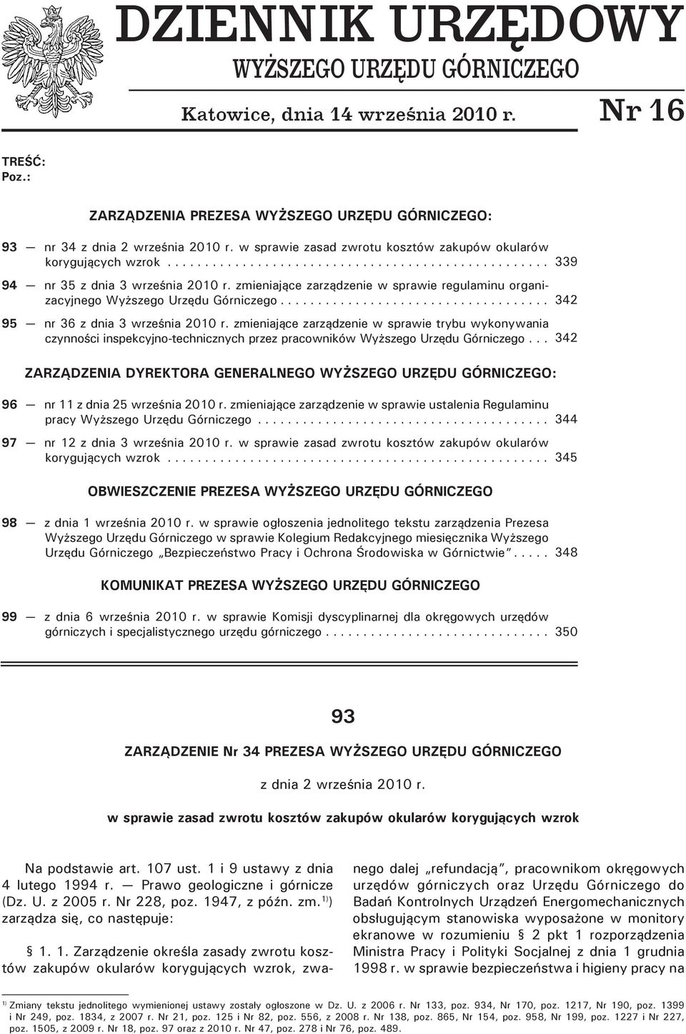 .. 95 nr 36 z dnia 3 września 2010 r. zmieniające zarządzenie w sprawie trybu wykonywania czynności inspekcyjno-technicznych przez pracowników Wyższego Urzędu Górniczego.