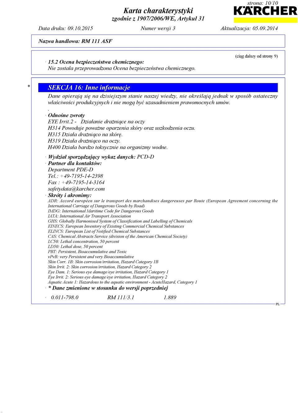 uzasadnieniem prawomocnych umów.. Odnośne zwroty EYE Irrit.2 - Działanie drażniące na oczy H314 Powoduje poważne oparzenia skóry oraz uszkodzenia oczu. H315 Działa drażniąco na skórę.