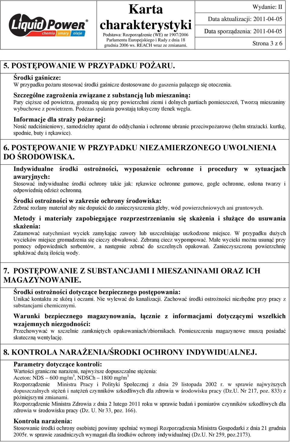 Podczas spalania powstają toksyczny tlenek węgla. Informacje dla straży pożarnej: Nosić nadciśnieniowy, samodzielny aparat do oddychania i ochronne ubranie przeciwpożarowe (hełm strażacki.