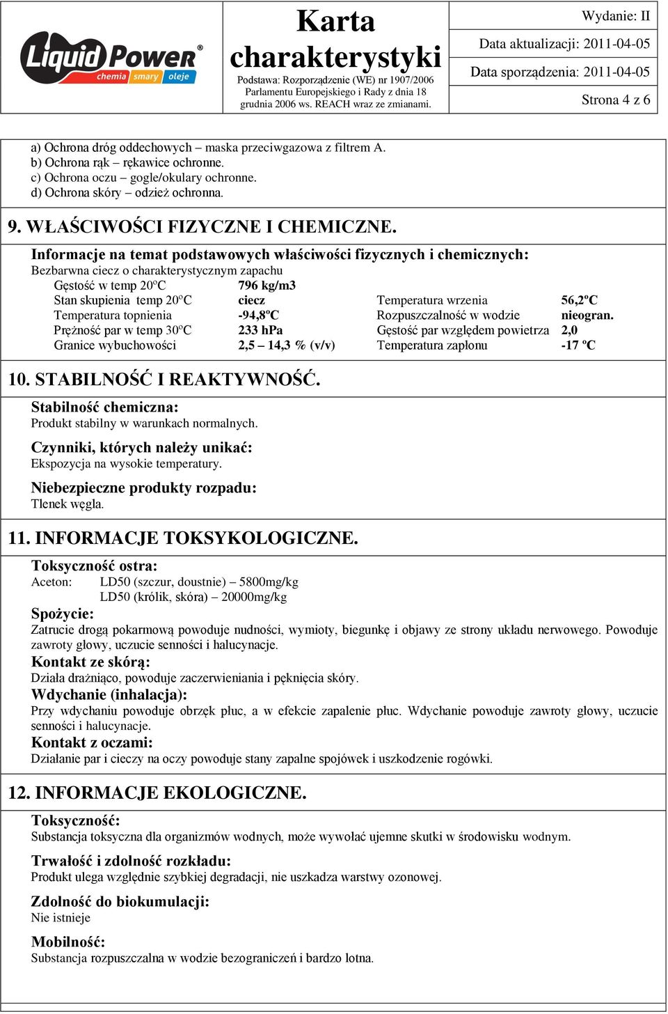 Informacje na temat podstawowych właściwości fizycznych i chemicznych: Bezbarwna ciecz o charakterystycznym zapachu Gęstość w temp 20ºC 796 kg/m3 Stan skupienia temp 20ºC ciecz Temperatura wrzenia