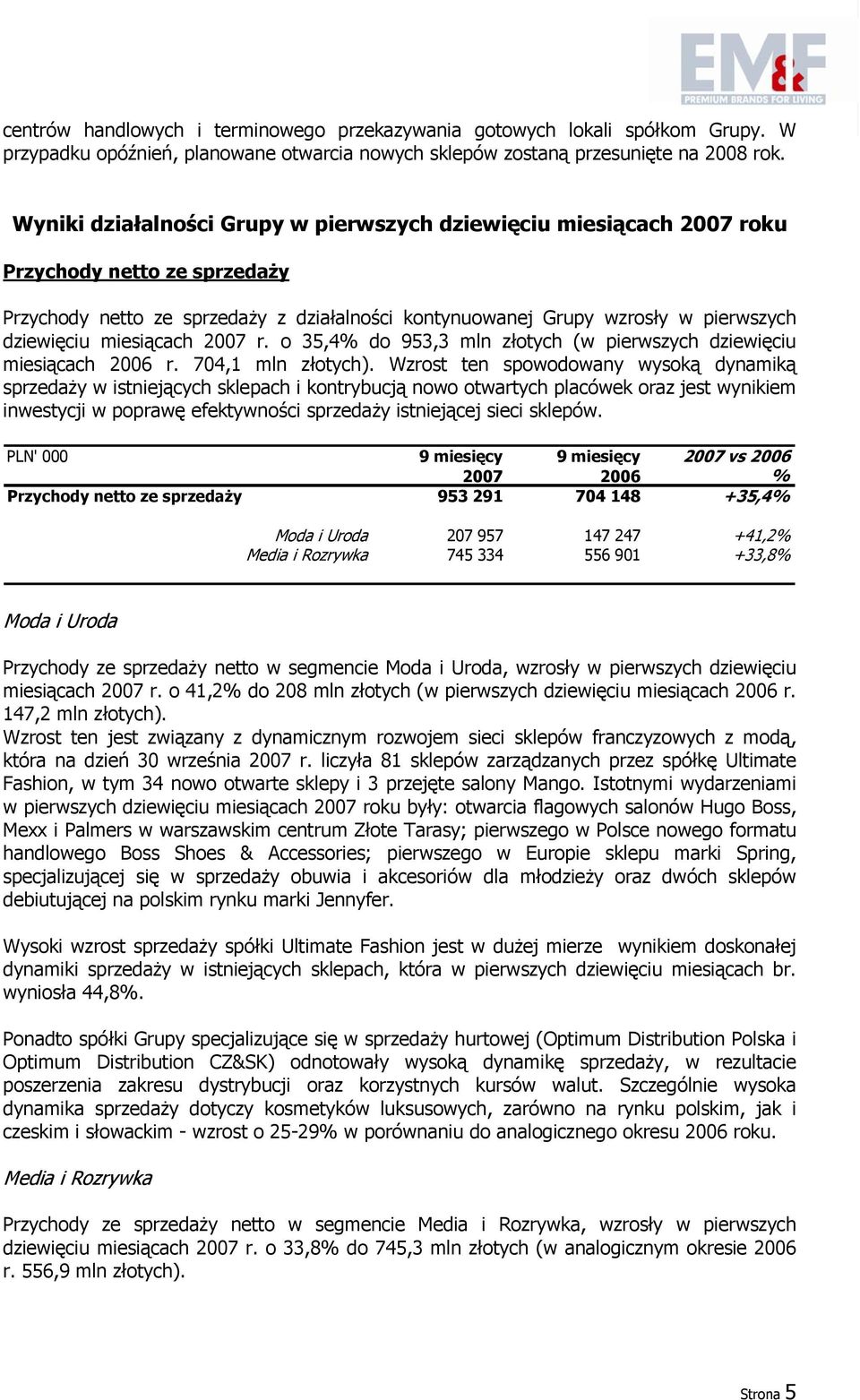 miesiącach 2007 r. o 35,4% do 953,3 mln złotych (w pierwszych dziewięciu miesiącach 2006 r. 704,1 mln złotych).