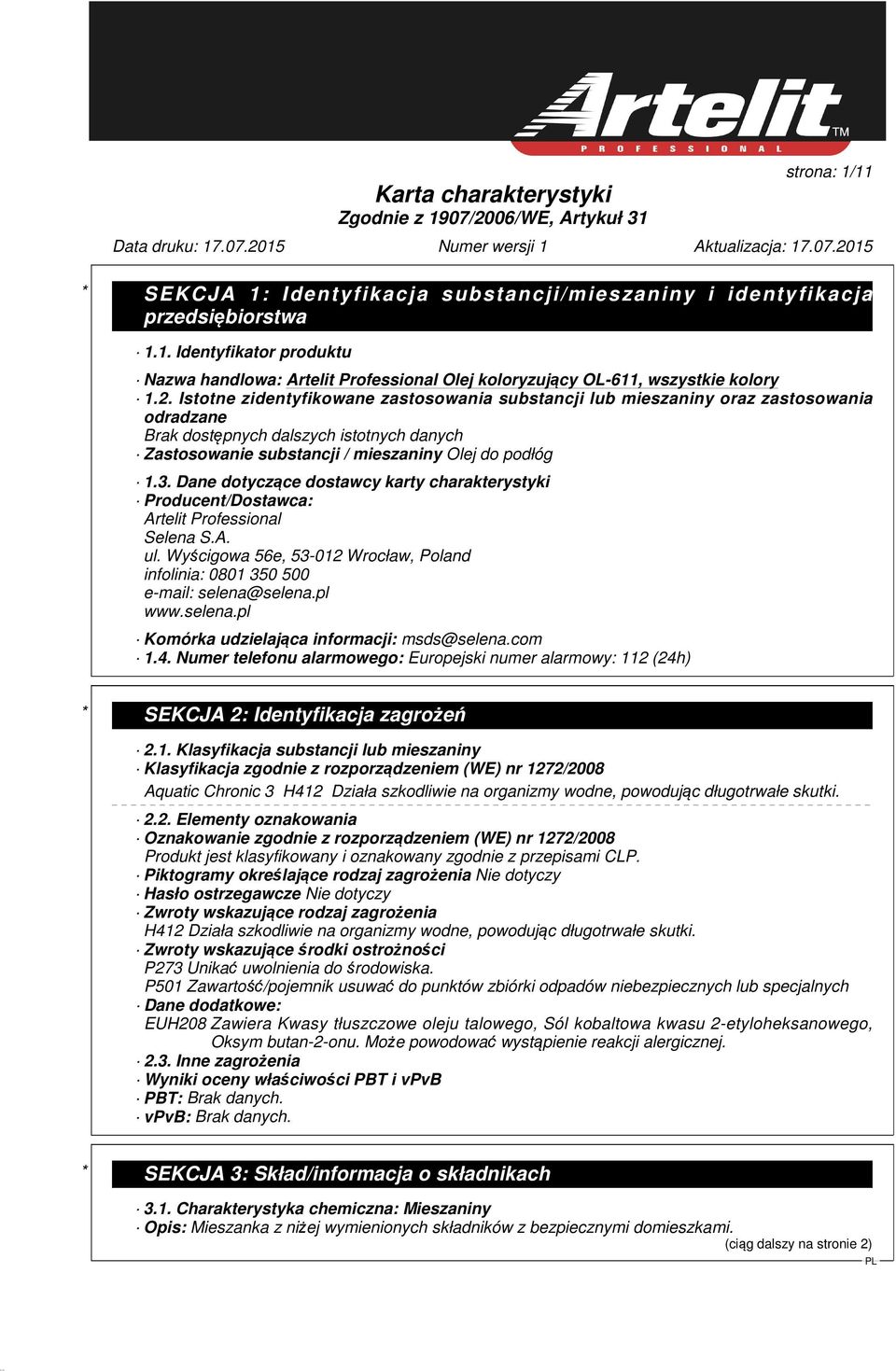 Dane dotyczące dostawcy karty charakterystyki Producent/Dostawca: Artelit Professional Selena S.A. ul. Wyścigowa 56e, 53-012 Wrocław, Poland infolinia: 0801 350 500 e-mail: selena@selena.pl www.