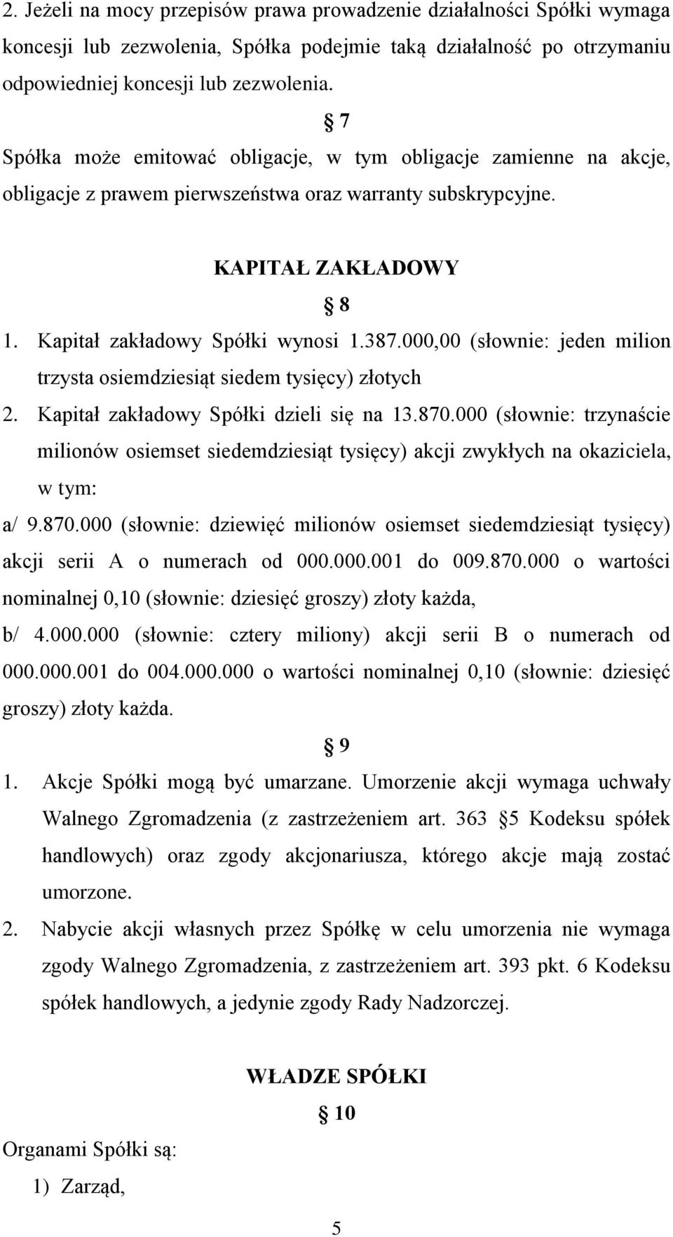 000,00 (słownie: jeden milion trzysta osiemdziesiąt siedem tysięcy) złotych 2. Kapitał zakładowy Spółki dzieli się na 13.870.