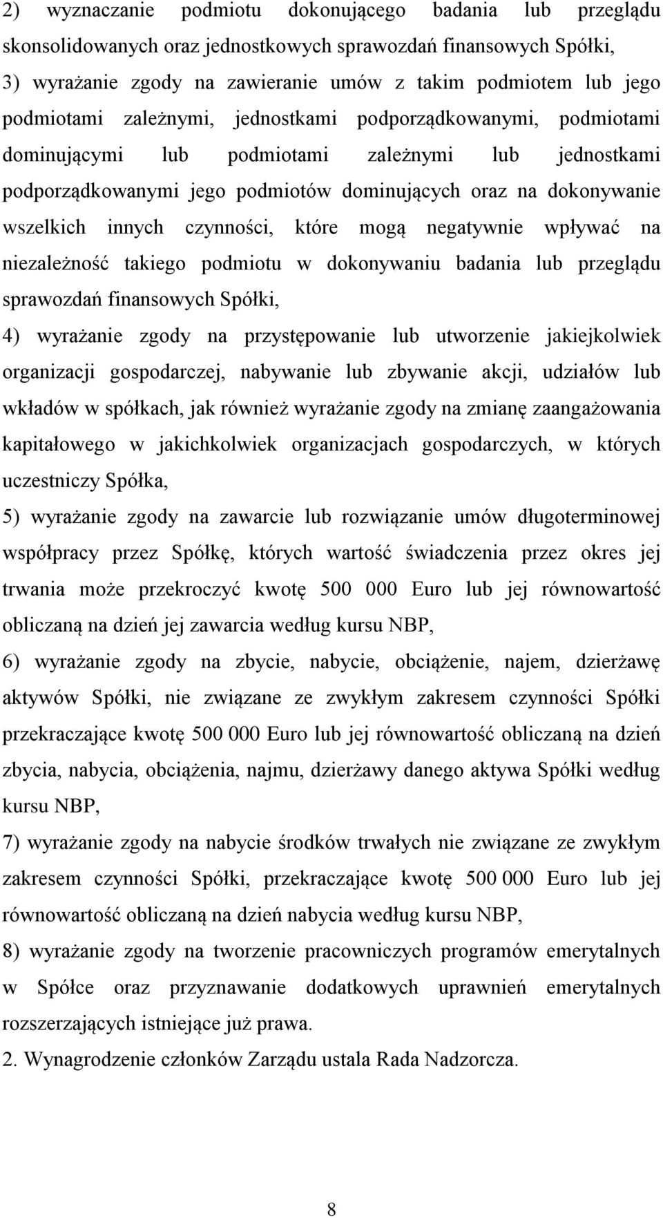 innych czynności, które mogą negatywnie wpływać na niezależność takiego podmiotu w dokonywaniu badania lub przeglądu sprawozdań finansowych Spółki, 4) wyrażanie zgody na przystępowanie lub utworzenie