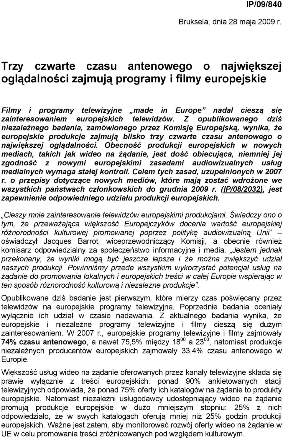 Z opublikowanego dziś niezależnego badania, zamówionego przez Komisję Europejską, wynika, że europejskie produkcje zajmują blisko trzy czwarte czasu antenowego o największej oglądalności.