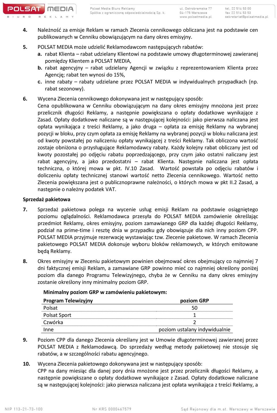 rabat agencyjny rabat udzielany Agencji w związku z reprezentowaniem Klienta przez Agencję; rabat ten wynosi do 15%, c.