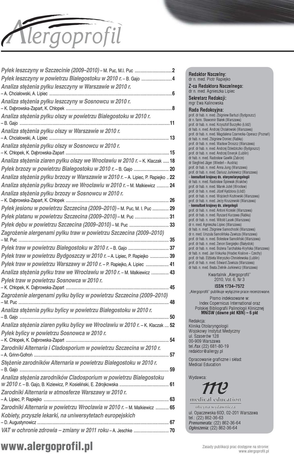 ..11 Analiza stężenia pyłku olszy w Warszawie w 2010 r. A. Chciałowski, A. Lipiec... 13 Analiza stężenia pyłku olszy w Sosnowcu w 2010 r. K. Chłopek, K. Dąbrowska-Zapart.