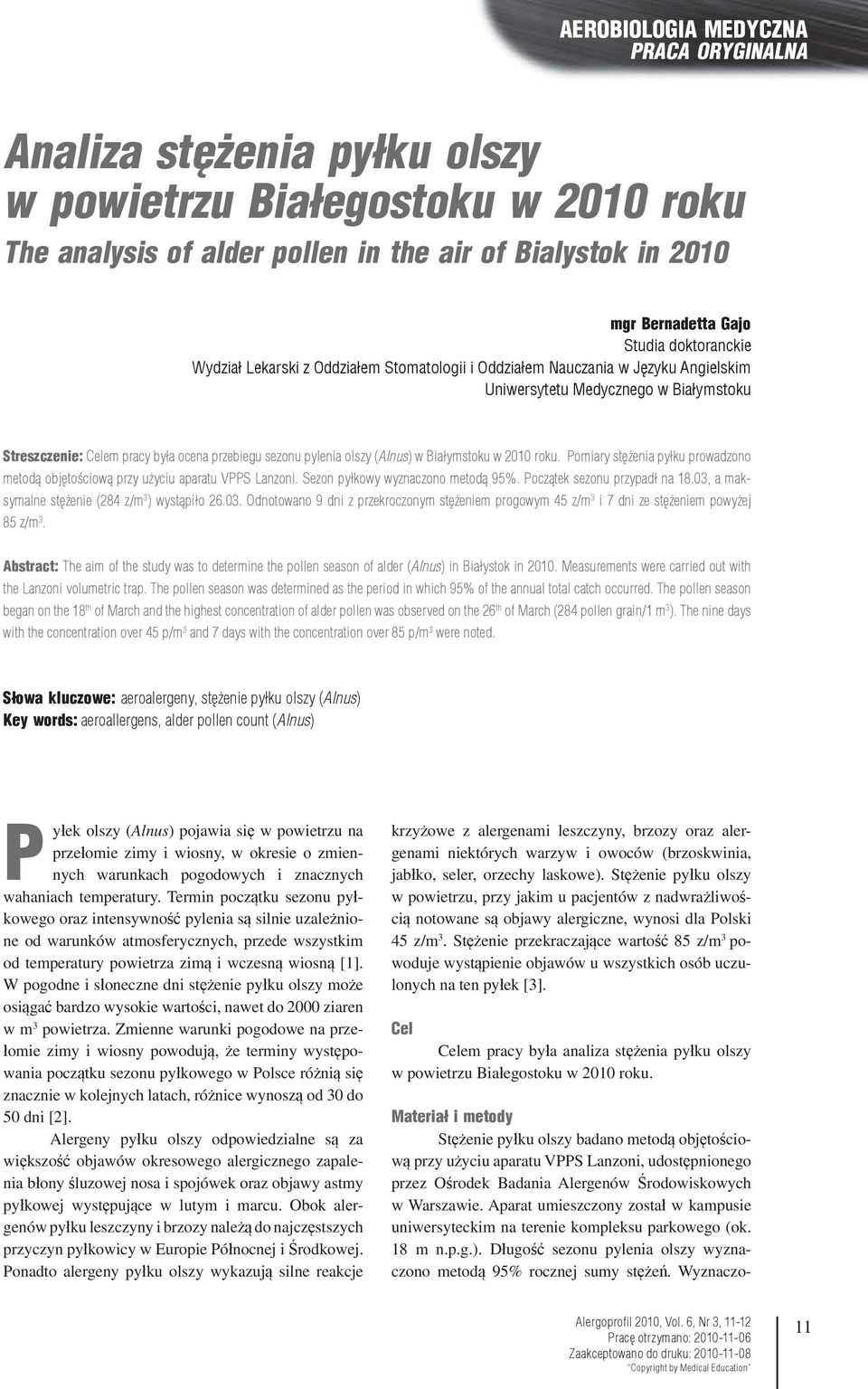 Pomiary stężenia pyłku prowadzono metodą objętościową przy użyciu aparatu VPPS Lanzoni. Sezon pyłkowy wyznaczono metodą 95%. Początek sezonu przypadł na 18.