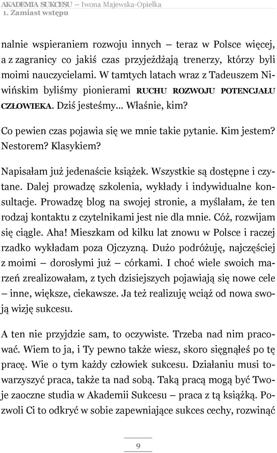 Klasykiem? Napisałam już jedenaście książek. Wszystkie są dostępne i czytane. Dalej prowadzę szkolenia, wykłady i indywidualne konsultacje.