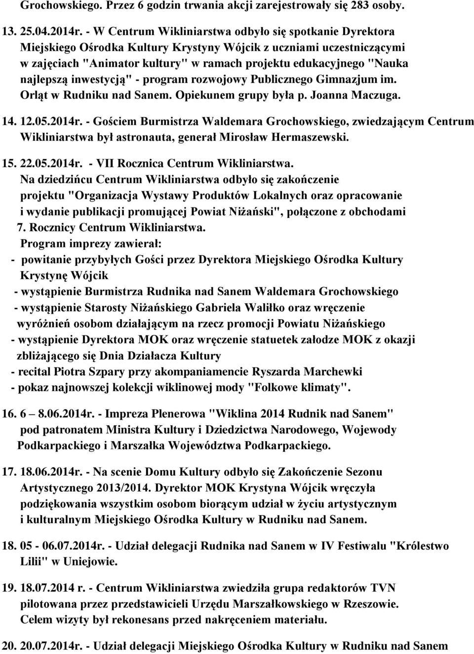 najlepszą inwestycją" - program rozwojowy Publicznego Gimnazjum im. Orląt w Rudniku nad Sanem. Opiekunem grupy była p. Joanna Maczuga. 14. 12.05.2014r.