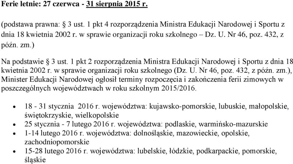 432, z, Minister Edukacji Narodowej ogłosił terminy rozpoczęcia i zakończenia ferii zimowych w poszczególnych województwach w roku szkolnym 2015/2016. 18-31 stycznia 2016 r.