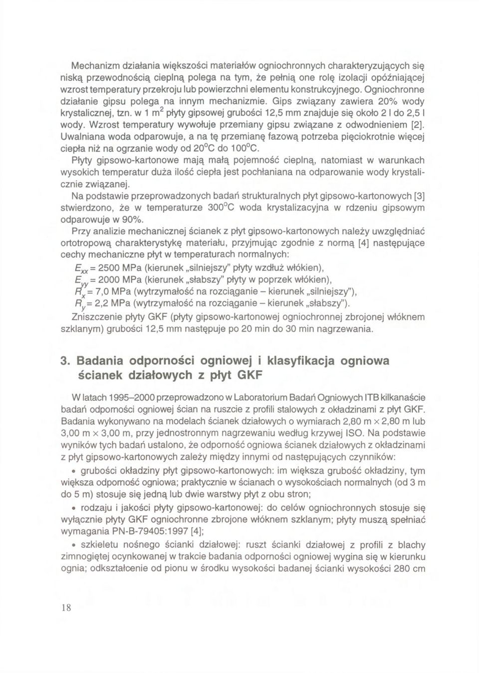 w 1 m 2 płyty gipsowej grubości 12,5 mm znajduje się około 2 I do 2,5 I wody. Wzrost temperatury wywołuje przemiany gipsu związane z odwodnieniem [2].