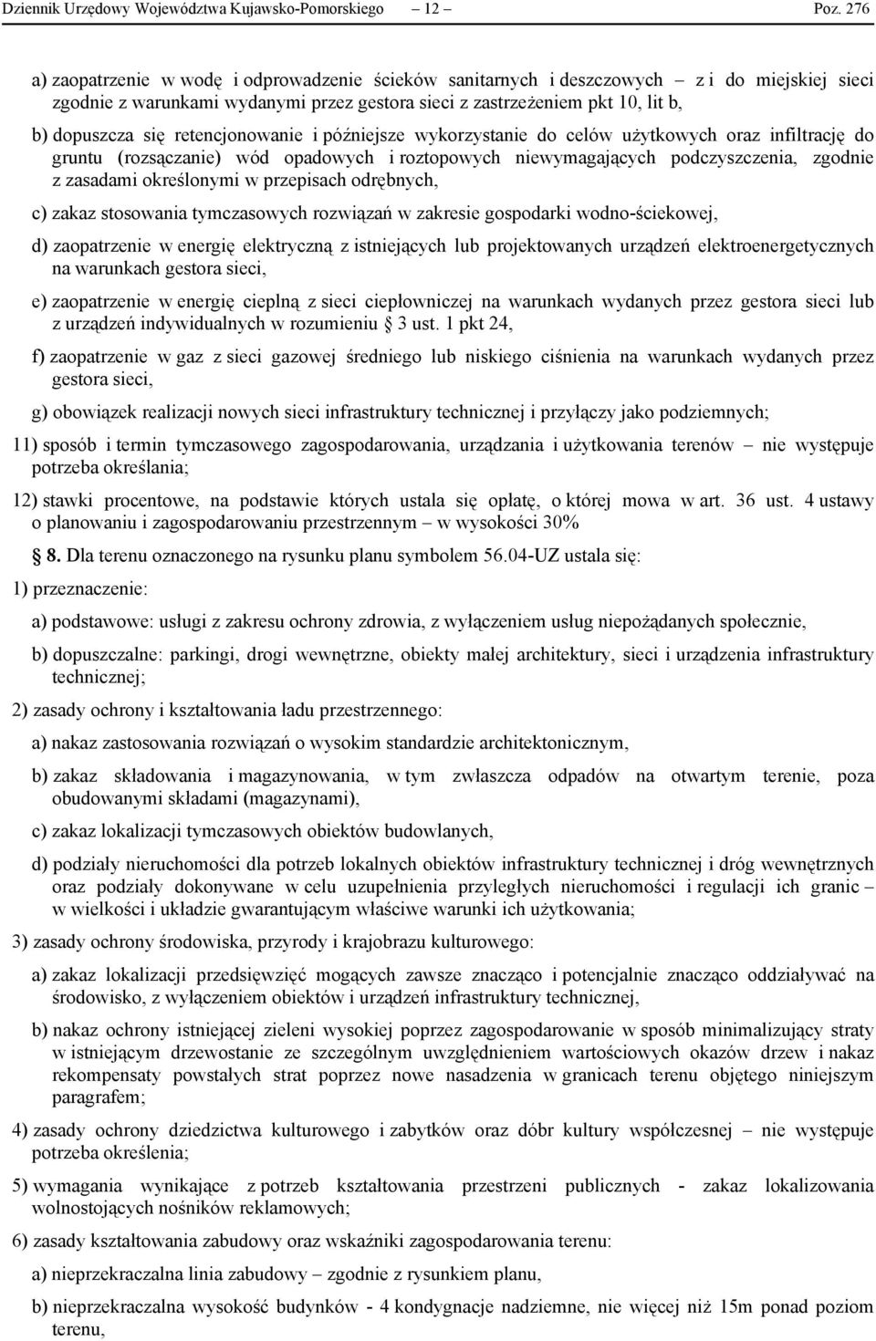 retencjonowanie i późniejsze wykorzystanie do celów użytkowych oraz infiltrację do gruntu (rozsączanie) wód opadowych i roztopowych niewymagających podczyszczenia, zgodnie z zasadami określonymi w